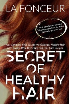 Cover Secret of Healthy Hair : Your Complete Food & Lifestyle Guide for Healthy Hair with Season Wise Diet Plans and Hair Care Recipes (eBook, ePUB)