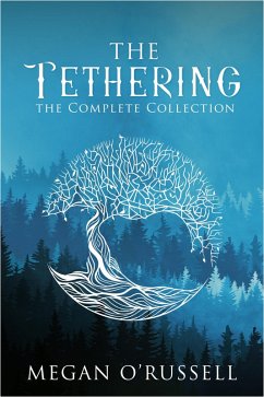 The Tethering: The Complete Collection (eBook, ePUB) - O'Russell, Megan
