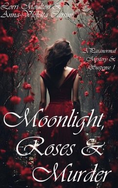 Moonlight, Roses & Murder (A Paranormal Mystery & Suspense, #1) (eBook, ePUB) - Moulton, Lorri; Carsini, Anna-Violetta