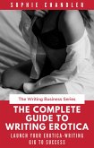 The Complete Guide to Writing Erotica: Launch Your Erotica-Writing Gig to Success (The Writing Business) (eBook, ePUB)