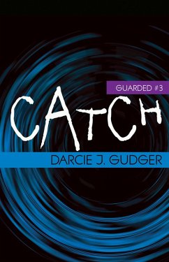 Catch (Guarded, #3) (eBook, ePUB) - Gudger, Darcie J.