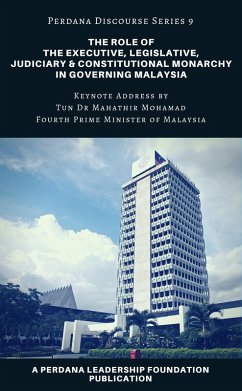 The Role of the Executive, Legislative, Judiciary, and Constitutional Monarchy in Governing Malaysia (Perdana Discourse Series, #9) (eBook, ePUB) - Foundation, Perdana Leadership
