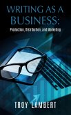 Writing as a Business: Production, Distribution, and Marketing (eBook, ePUB)