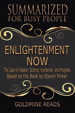 Enlightenment Now - Summarized for Busy People: The Case for Reason, Science, Humanism, and Progress: Based on the Book by Steven Pinker (eBook, ePUB) - Reads, Goldmine