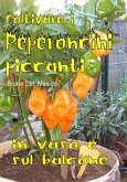 Coltivare i peperoncini piccanti in vaso e sul balcone. La collezione cult per chi ama l'orto, il giardino e la buona tavola (eBook, ePUB)