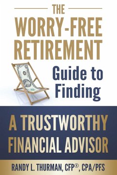 The Worry Free Retirement Guide to Finding a Trustworthy Financial Advisor (The Worry Free Retirement Series) (eBook, ePUB) - Thurman, Randy L.