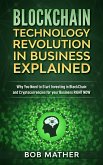 Blockchain Technology Revolution in Business Explained: Why You Need to Start Investing in Blockchain and Cryptocurrencies for your Business Right Now (eBook, ePUB)