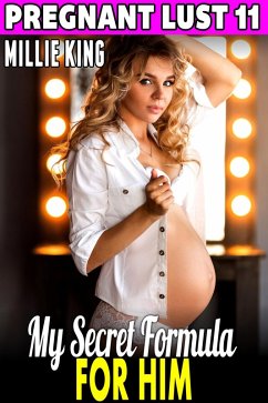 Cover My Secret Formula For Him : Pregnant Lust 11 (Pregnancy Erotica BDSM Erotica Breeding Erotica) (eBook, ePUB)
