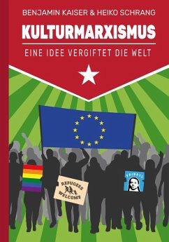 Kulturmarxismus - Eine Idee vergiftet die Welt (eBook, PDF) - Schrang, Heiko; Kaiser, Benjamin