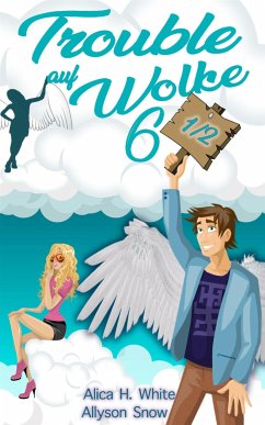 Trouble auf Wolke 6 1/2 (eBook, ePUB) - Benton, Mia; H. White, Alica; Snow, Allyson