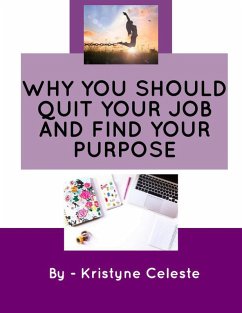 Cover Why You Should Quit Your Job and Find Your Purpose (eBook, ePUB)