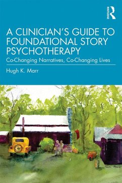 A Clinician's Guide to Foundational Story Psychotherapy (eBook, PDF) - Marr, Hugh K.