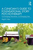 A Clinician's Guide to Foundational Story Psychotherapy (eBook, ePUB)