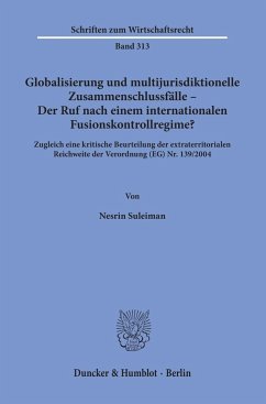 Globalisierung und multijurisdiktionelle Zusammenschlussfälle - Der Ruf nach einem internationalen Fusionskontrollregime? - Suleiman, Nesrin
