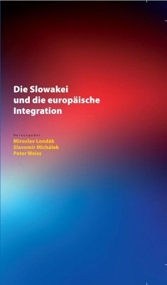 Die Slowakei und die europäische Integration - Londák, Miroslav;Michálek, Slavomír;Weiß, Peter
