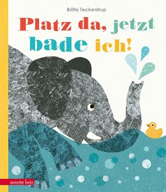 Platz da, jetzt bade ich! - Teckentrup, Britta