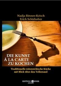 Die Kunst à la Carte zu kochen - Rösner-Krisch, Nadja; Schirhuber, Erich