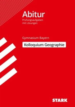 STARK Kolloquiumsprüfung Bayern - Geographie - Ehm, Matthias;Spielbauer, Eduard;Stigler, Thomas