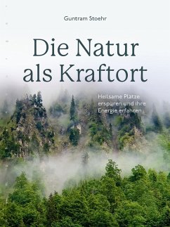 Die Natur als Kraftort - Stoehr, Guntram