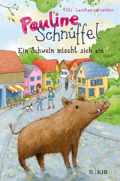 Ein Schwein mischt sich ein / Pauline Schnüffel Bd.1 - Leistenschneider, Uli