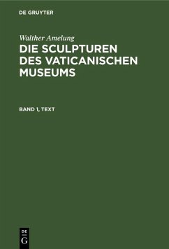 Walther Amelung: Die Sculpturen des Vaticanischen Museums. Band 1, Text (eBook, PDF) - Amelung, Walther