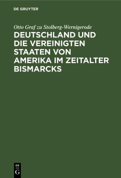 Deutschland und die Vereinigten Staaten von Amerika im Zeitalter Bismarcks (eBook, PDF) - Stolberg-Wernigerode, Otto Graf Zu