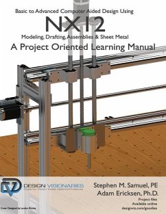 Basic to Advanced Computer Aided Design Using NX12: Modeling, Drafting, Assemblies & Sheetmetal - Ericksen Ph. D., Adam; Samuel P. E., Stephen M.