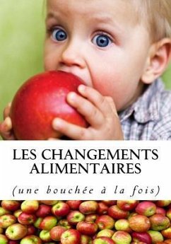 Les changements alimentaires: (une bouchée à la fois) - Proulx, Daniel