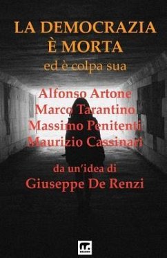 La Democrazia e' morta: Ed e' colpa sua - Artone, Alfonso; Tarantino, Marco; Penitenti, Massimo