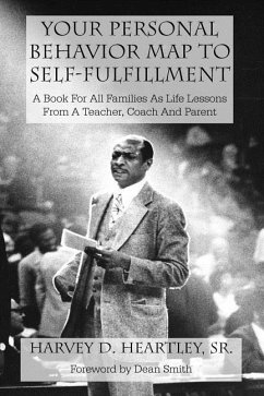 Your Personal Behavior Map To Self-Fulfillment: A Book For All Families As Life Lessons From A Coach, Teacher And Parent - Heartley, Harvey D.