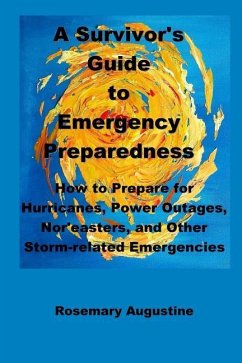 A Survivor's Guide to Emergency Preparedness: How to Prepare for Hurricanes, Power Outages, Nor'easters, and Other Storm-related Emergencies - Augustine, Rosemary