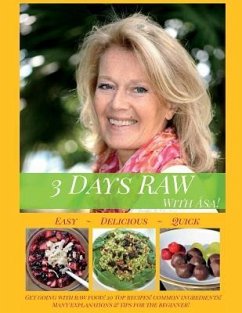 3 Days RAW with Asa!: A Beginner's Guide to Raw Foods: Easy, Quick and Delicious! - Johansson, Asa