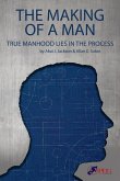 The Making of a Man: True Manhood Lies in the Process