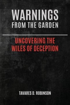 Warnings From The Garden: Uncovering The Wiles Of Deception - Robinson, Tavares D.