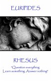 Euripides - Rhesus: &quote;Question everything. Learn something. Answer nothing&quote;