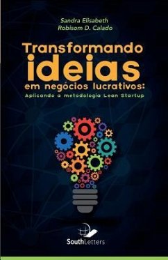 Transformando Ideias Em Negócios Lucrativos: Aplicando a Metodologia Lean Startup - Calado, Robisom; Da Silva, Sandra Elisabeth
