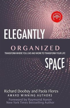 Elegantly Organized Space: Transform Where You Live and Work to Transform Your Life - Flores, Paola; Doobay, Richard