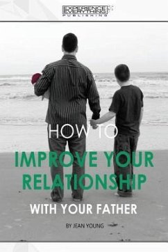 How to improve your relationship with your father - Experience Everything Publishing