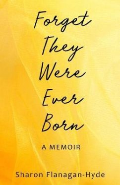 Forget They Were Ever Born (eBook, ePUB) - Flanagan-Hyde, Sharon