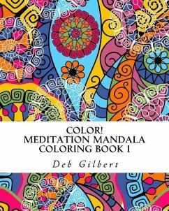 Color! Meditation Mandala Coloring, Book I - Gilbert, Deb