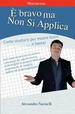 È bravo ma non si applica: Come applicarsi nello studio per essere bravi e basta - Nacinelli, Alessandro