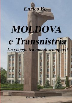 MOLDOVA e Transnistria - Un viaggio tra mondi scomparsi - Bo, Enrico