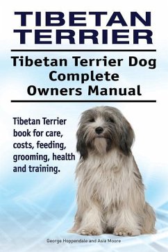 Tibetan Terrier. Tibetan Terrier Dog Complete Owners Manual. Tibetan Terrier book for care, costs, feeding, grooming, health and training. - Moore, Asia; Hoppendale, George