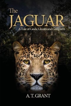 The Jaguar: A Tale of Gods, Ghosts and Gangsters - Grant, A. T.
