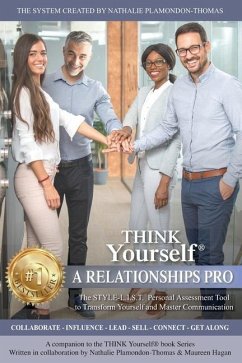 THINK Yourself A RELATIONSHIPS PRO: The STYLE-L.I.S.T. Personal Assessment Tool To Know Yourself And Master Communication - Hagan, Maureen; Plamondon-Thomas, Nathalie