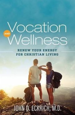 Vocation and Wellness: Renew Your Energy for Christian Living - Eckrich M. D., John D.