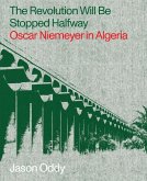 The Revolution Will Be Stopped Halfway - Oscar Niemeyer in Algeria