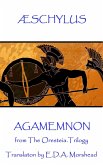 Æschylus - Agamemnon: from The Oresteia Trilogy. Translaton by E.D.A. Morshead