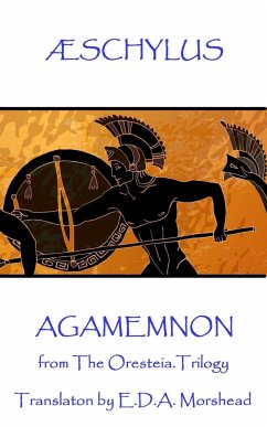 Æschylus - Agamemnon: from The Oresteia Trilogy. Translaton by E.D.A. Morshead - Æschylus