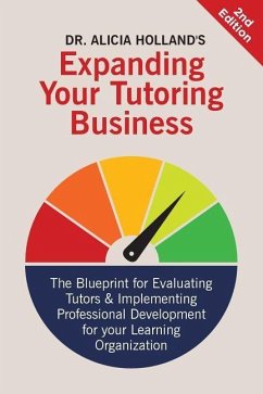 Expand Your Tutoring Business: The Blueprint for Evaluating Tutors and Implementing Professional Development for Your Learning Organization - Holland, Alicia